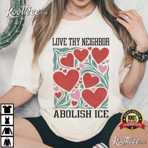 Love Thy Neighbor Abolish ICE Protest Feminist Valentine T Shirt (2)