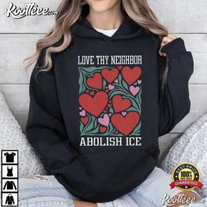Love Thy Neighbor Abolish ICE Protest Feminist Valentine T Shirt (3)