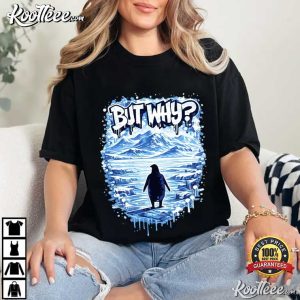 But Why Penguin Nihilist Meme T-Shirt But Why Penguin Nihilist Meme T Shirt (4)