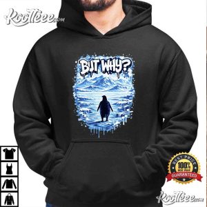 But Why Penguin Nihilist Meme T-Shirt But Why Penguin Nihilist Meme T Shirt (3)