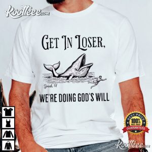 Get In Loser We're Doing God's Will Funny Christian Bible T Shirt (1)