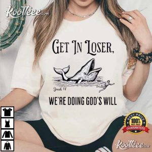 Get In Loser We're Doing God's Will Funny Christian Bible T Shirt (2)