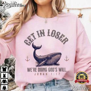 Get In Loser We're Doing God's Will Christian Humor T Shirt (4)