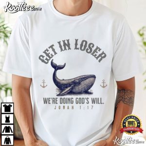 Get In Loser We're Doing God's Will Christian Humor T Shirt (1)