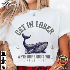 Get In Loser We're Doing God's Will Christian Humor T Shirt (2)