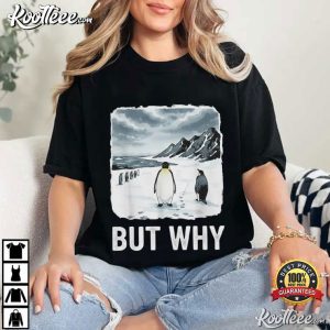 Nihilist Penguin But Why Funny Existential Meme T Shirt (1)