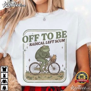 Off To Be Radical Left Scum Frog Bicycle Meme Political T Shirt (2)
