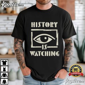 History Is Watching Protest Civil Rights Statement T Shirt (1)