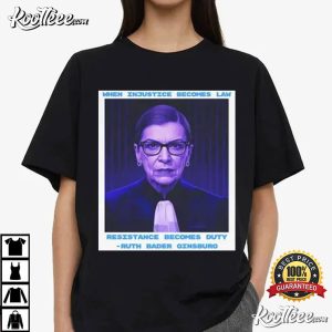 Ruth Bader Ginsburg When Injustice Becomes Law T-Shirt