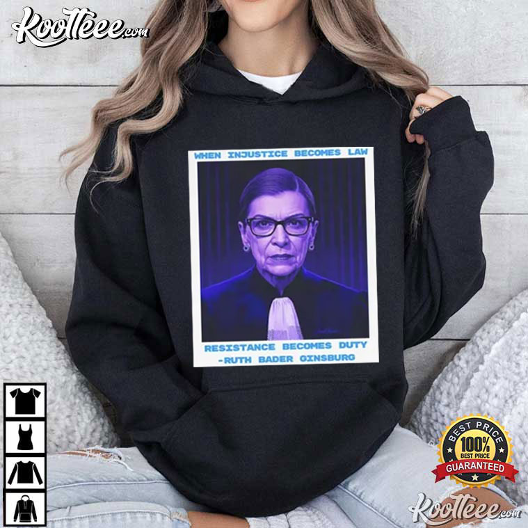 Ruth Bader Ginsburg When Injustice Becomes Law T-Shirt Ruth Bader Ginsburg When Injustice Becomes Law T-Shirt