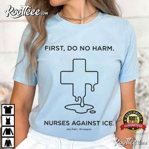 Nurses Against ICE First Do No Harm Alex Pretti Tribute T Shirt (3)