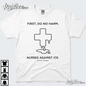 Nurses Against ICE First Do No Harm Alex Pretti Tribute T Shirt (1)