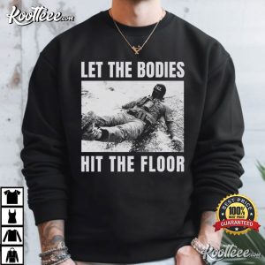 Let The Bodies Hit The Floor Anti ICE Protest Political Activist T Shirt (4)