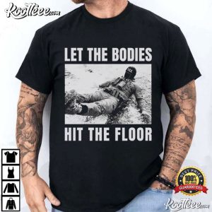 Let The Bodies Hit The Floor Anti ICE Protest Political Activist T Shirt (1)