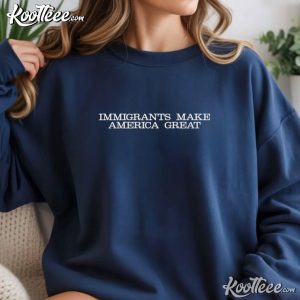 Immigrants Make America Great Pro Immigration Activist Embroidered Sweatshirt Immigrants Make America Great Pro Immigration Activist Embroidered Sweatshirt (1)