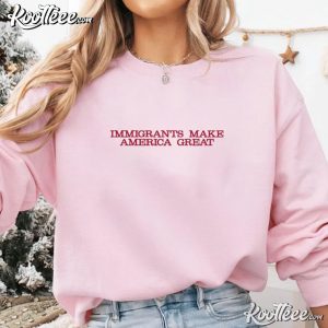 Immigrants Make America Great Pro Immigration Activist Embroidered Sweatshir (3)