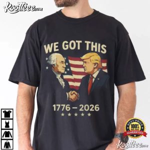 We Got This America 250th Anniversary 4th Of July T Shirt (2)