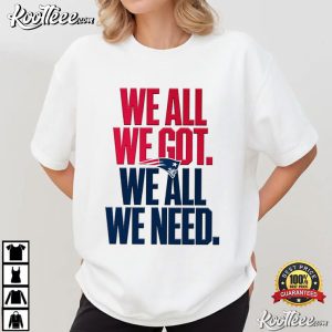 New England Patriots We All We Got T Shirt (1)