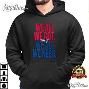 New England Patriots We All We Got T Shirt (3)