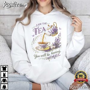 I Am The Tea You Will Be Having Sarcastic British T Shirt (4)