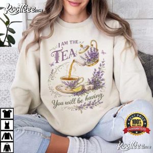 I Am The Tea You Will Be Having Sarcastic British T Shirt (1)