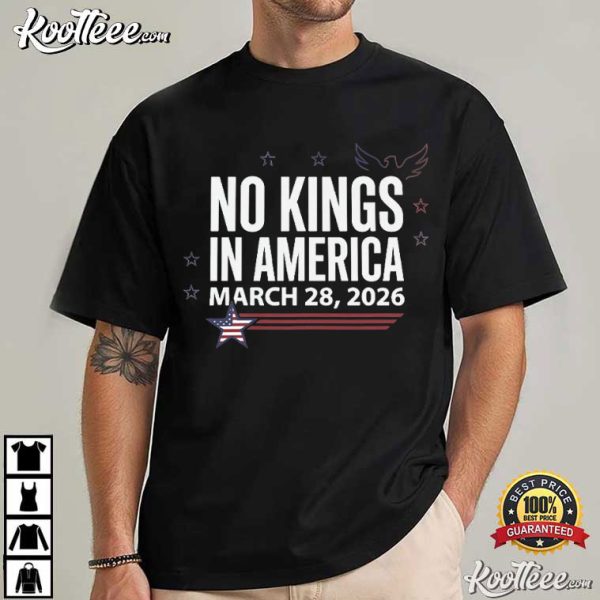 No Kings In America March 28 2026 Patriotic Protest T-Shirt
