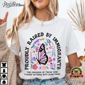Proudly Raised By Immigrants Social Justice T Shirt (1)