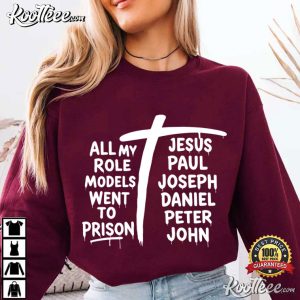 All My Role Models Went To Prison Jesus Christian Faith T Shirt (1)