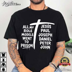 All My Role Models Went To Prison Jesus Christian Faith T Shirt (2)
