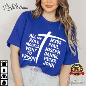 All My Role Models Went To Prison Jesus Christian Faith T Shirt (3)