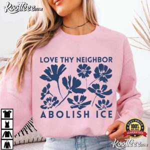 Love They Neighbor Abolish ICE Floral Resistance T Shirt (4)
