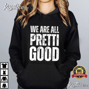 We Are All Pretti Good Justice Human Rights Activism T Shirt (4)
