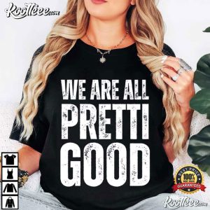 We Are All Pretti Good Justice Human Rights Activism T Shirt (3)