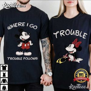 Where I Go Trouble Follows Mickey Minnie Couple Shirts (2)
