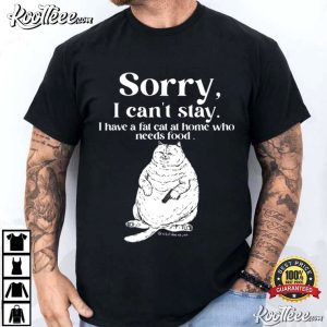 Fat Cat Sorry I Can’t Stay Funny T Shirt (2)