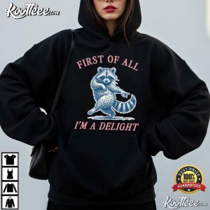 First Of All I'm A Delight Funny Raccoon T Shirt (4)