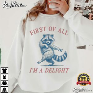 First Of All I'm A Delight Funny Raccoon T Shirt (1)