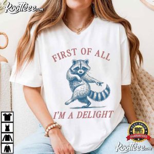 First Of All I'm A Delight Funny Raccoon T Shirt (2)