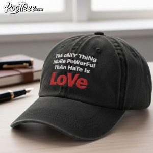 Only Thing More Powerful Than Hate Is Love Embroidered Cap