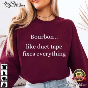 Bourbon Like Duct Tape Fixes Everything Drinking T Shirt (1)