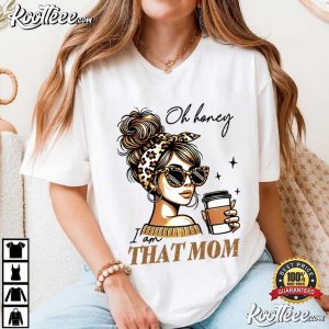 Oh Honey I'm That Mom Sarcastic Motherhood Funny Mom T Shirt (1)