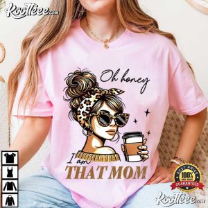 Oh Honey I'm That Mom Sarcastic Motherhood Funny Mom T Shirt (2)