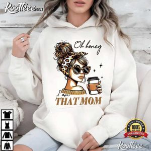Oh Honey I'm That Mom Sarcastic Motherhood Funny Mom T Shirt (3)