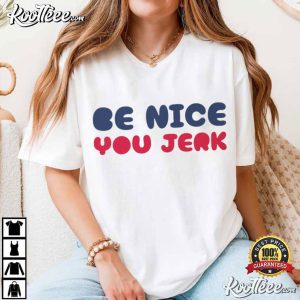 Be Nice You Jerk Funny T Shirt (1)