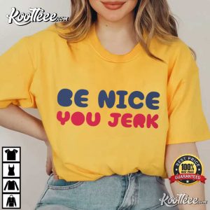 Be Nice You Jerk Funny T Shirt (2)