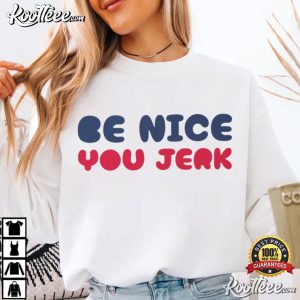 Be Nice You Jerk Funny T Shirt (4)