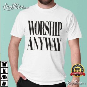 Worship Anyway Christian Graphic Faith Based T Shirt (4)