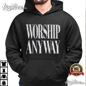 Worship Anyway Christian Graphic Faith Based T Shirt (1)