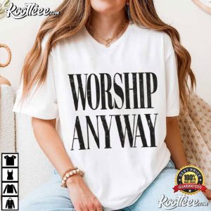 Worship Anyway Christian Graphic Faith Based T Shirt (3)