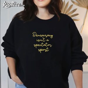 Democracy Is Not A Spectator Sport Feminist Gift Embroidered Sweatshirt (2)